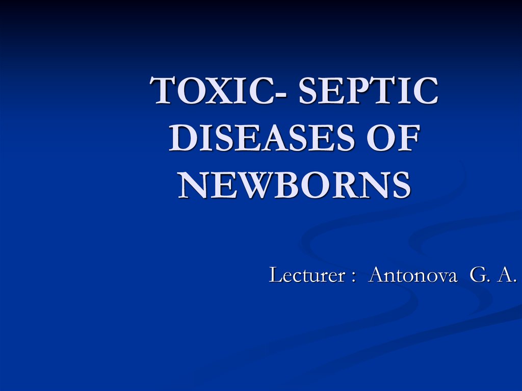 TOXIC- SEPTIC DISEASES OF NEWBORNS