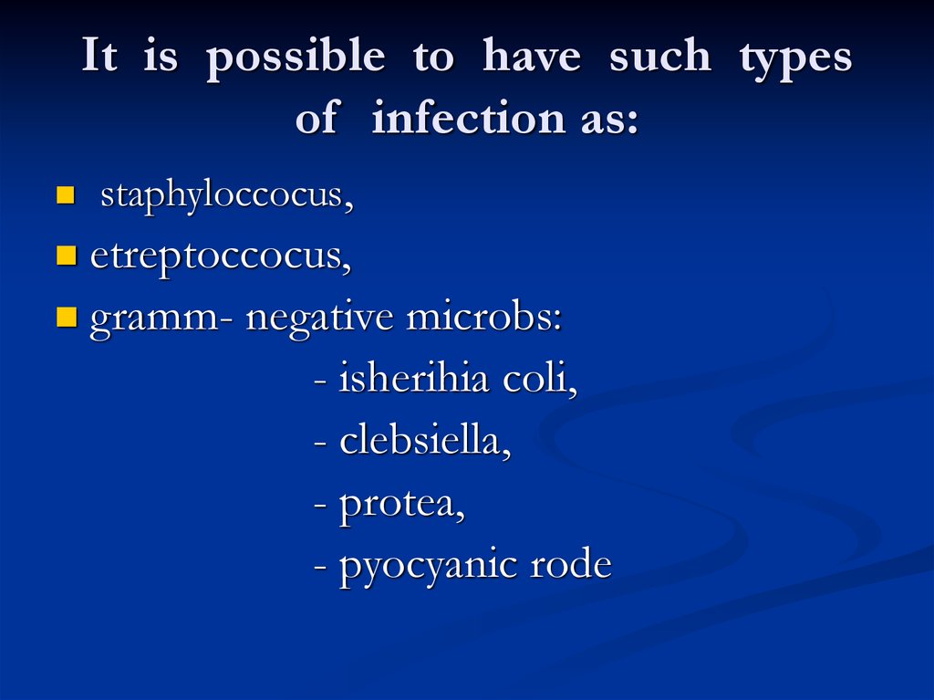 It is possible to have such types of infection as: