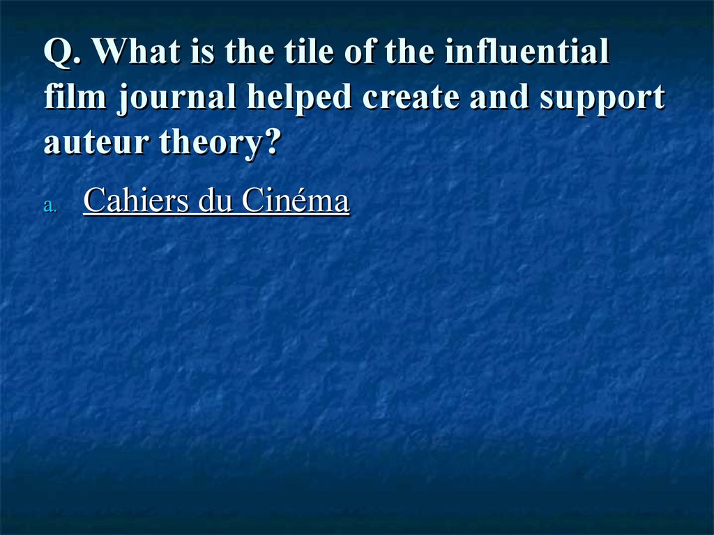 Q. What is the tile of the influential film journal helped create and support auteur theory?
