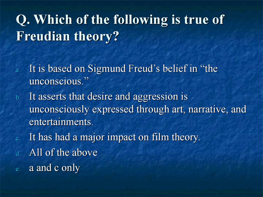 Q. Which of the following is true of Freudian theory?