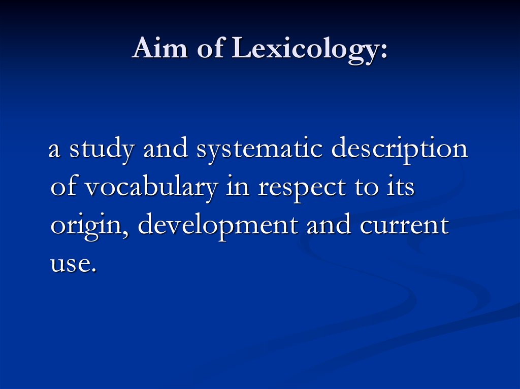 Aim of Lexicology: