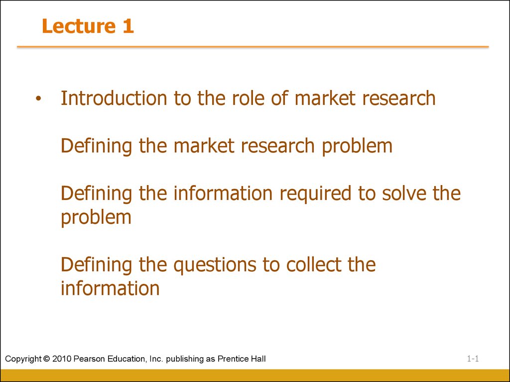 Introduction to the role of market research Defining the market research problem Defining the information required to solve the problem Defining the questions to collect the information