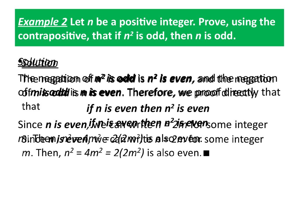Example 2 Let n be a positive integer. Prove, using the contrapositive, that if n2 is odd, then n is odd.