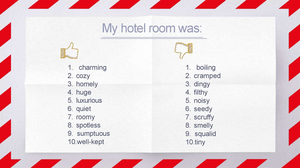 My hotel room was: