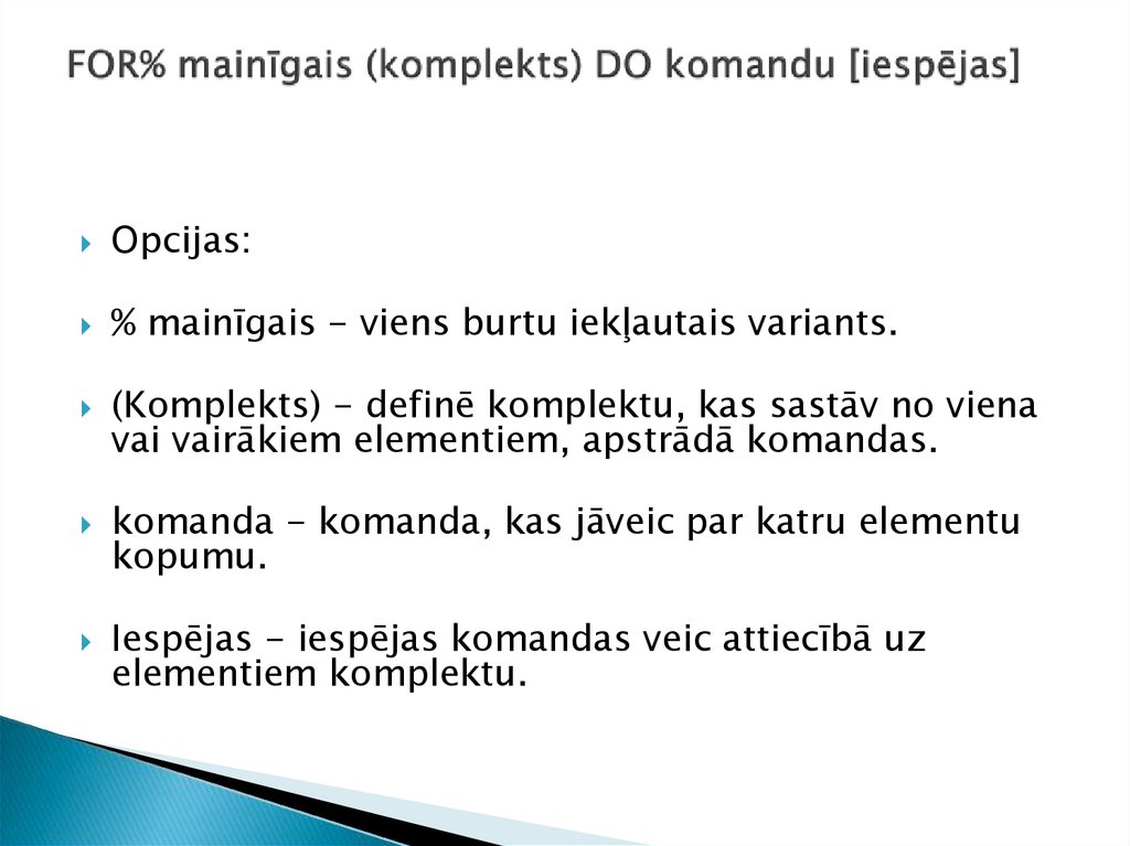 FOR% mainīgais (komplekts) DO komandu [iespējas]