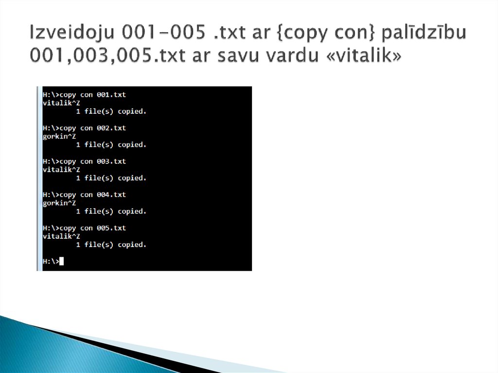 Izveidoju 001-005 .txt ar {copy con} palīdzību 001,003,005.txt ar savu vardu «vitalik»