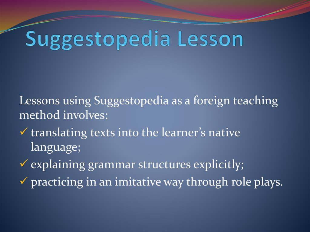 Teaching foreign languages. Suggestopedia method of teaching. The methods of teaching Foreign language презентация. Suggestopedia Lesson. Methods of teaching Foreign languages.