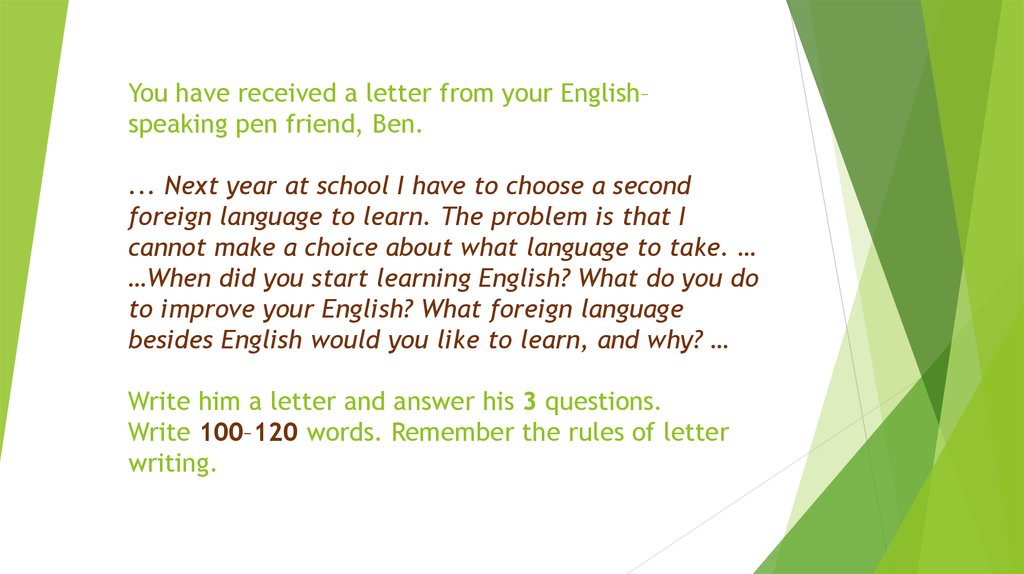For each situation write a. You have received a Letter from your English speaking Pen friend Ben письмо. What do you like most about your School письмо. When did you start Learning English письмо. Письмо с have to.