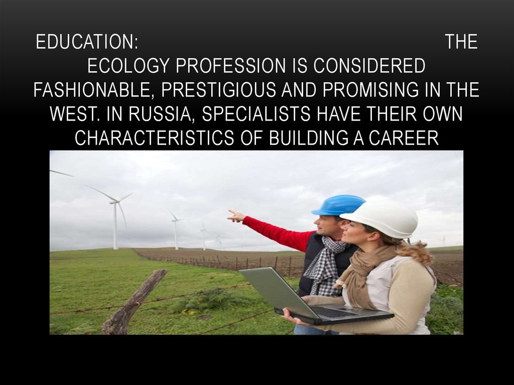 Education: The ecology profession is considered fashionable, prestigious and promising in the West. In Russia, specialists have their own characteristics of building a career