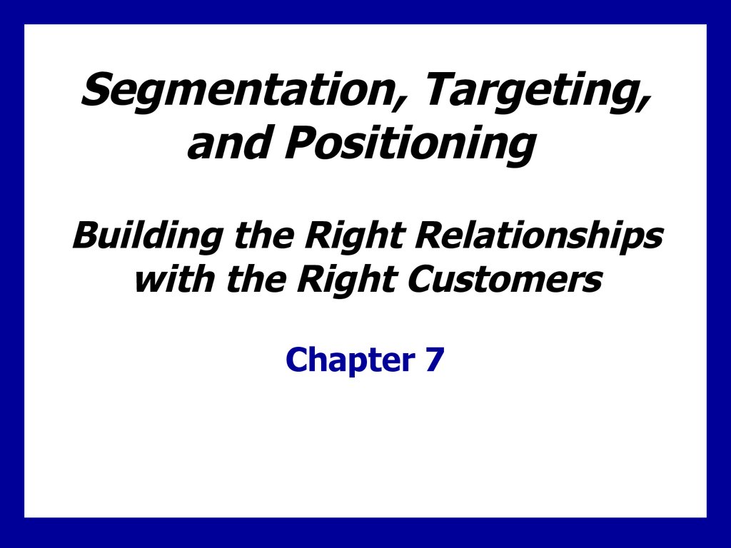 Segmentation Targeting And Positioning Building The Right Relationships With The Right 7987