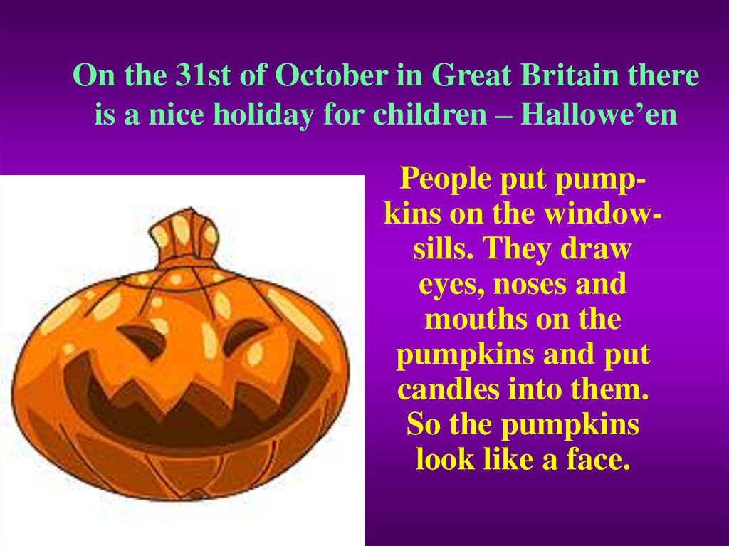 On the 31st of October in Great Britain there is a nice holiday for children – Hallowe’en