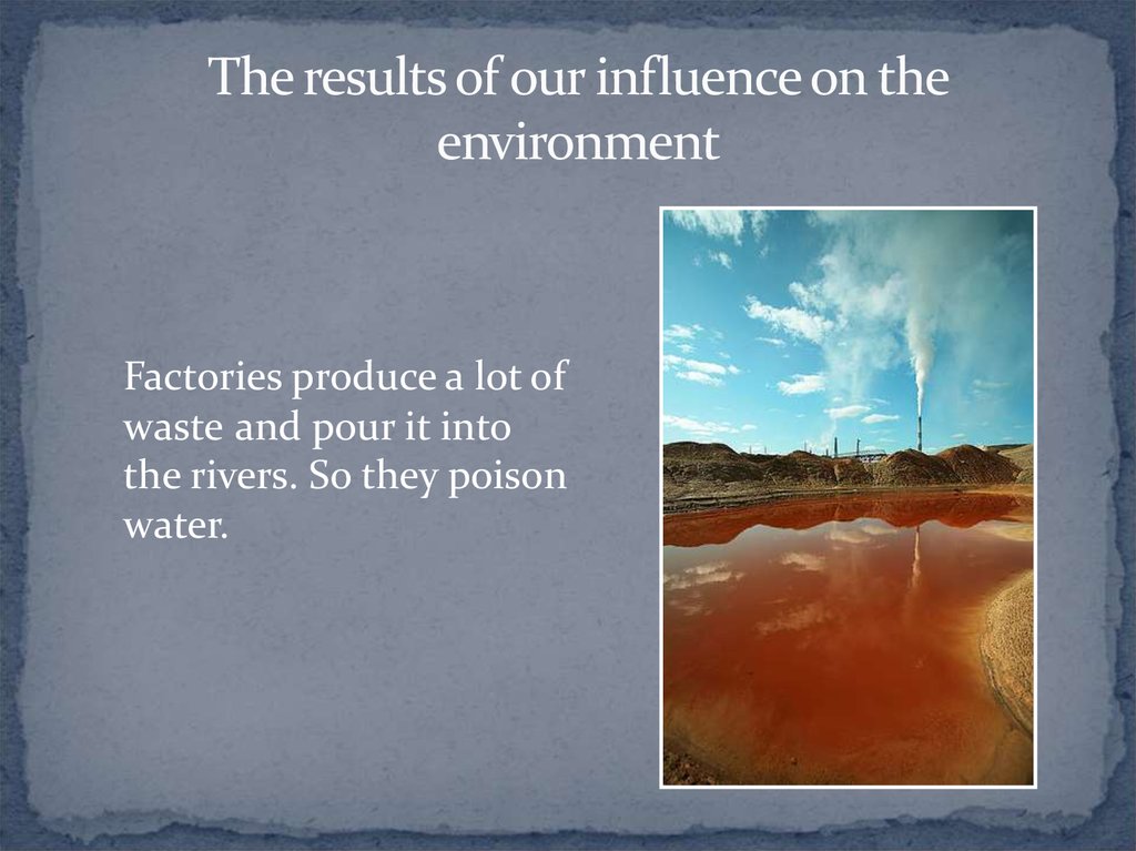 The results of our influence on the environment