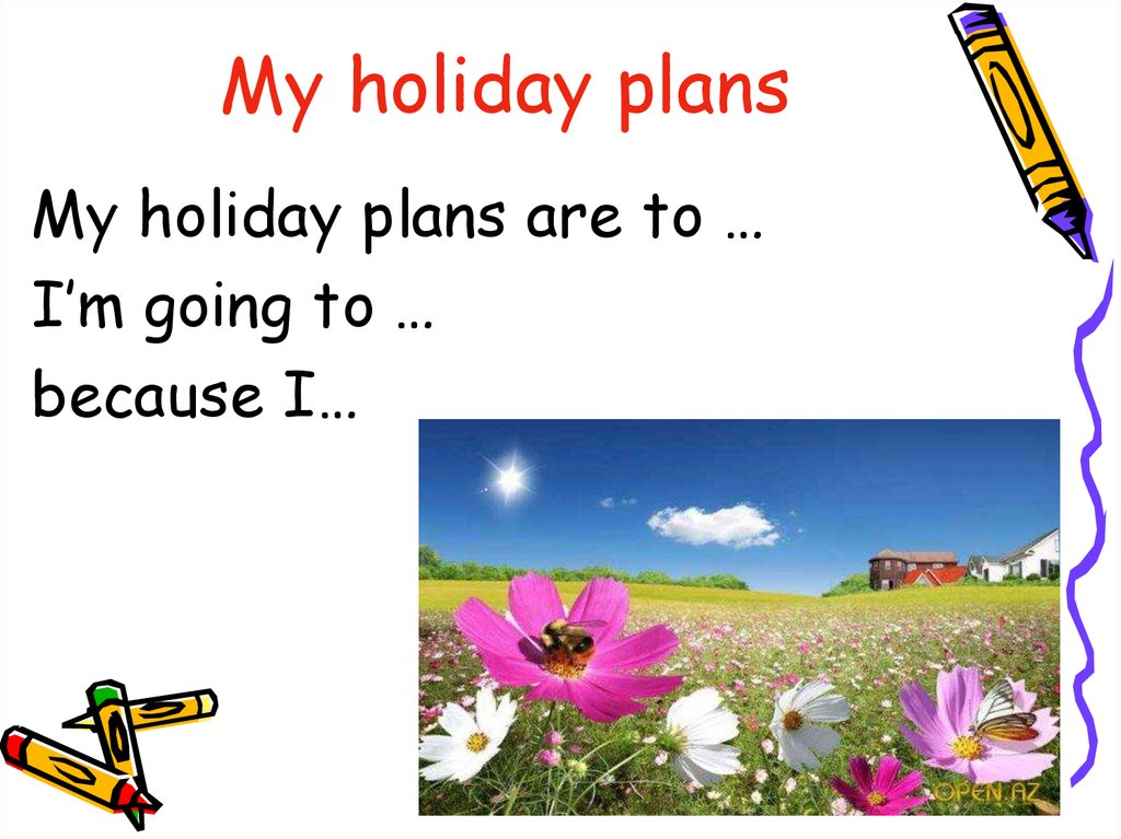 Making holiday plans. My Holidays презентация. Английский Holiday Plans. Plans for Summer Holidays. Сочинение my Holiday Plans.