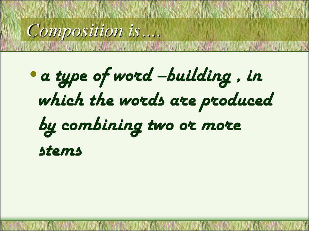 Composition is….