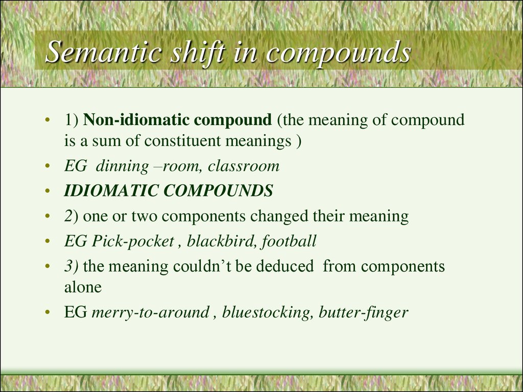 Non compound. Idiomatic Compounds. Non-idiomatic Compounds. Idiomatic and non-idiomatic Compounds. Semantic Shift.