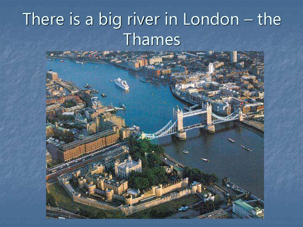There is a big river in London – the Thames