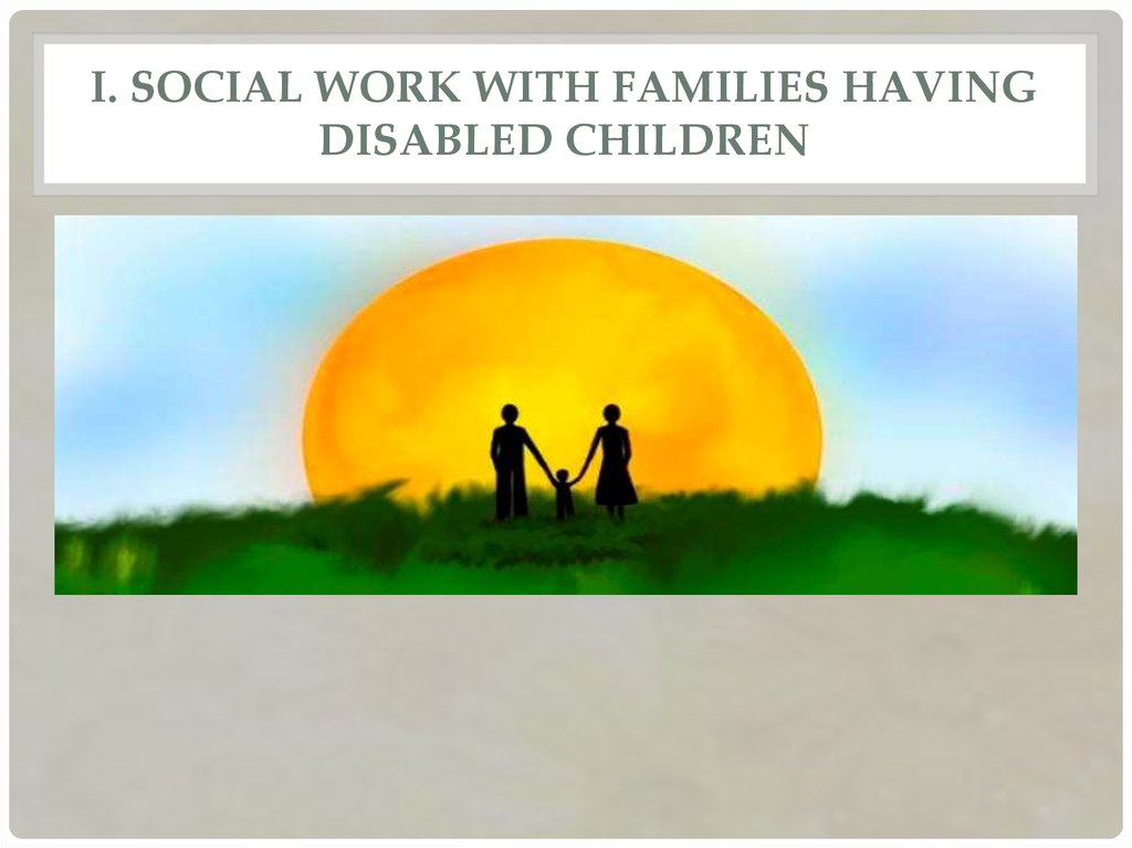 I. Social work with families having disabled children