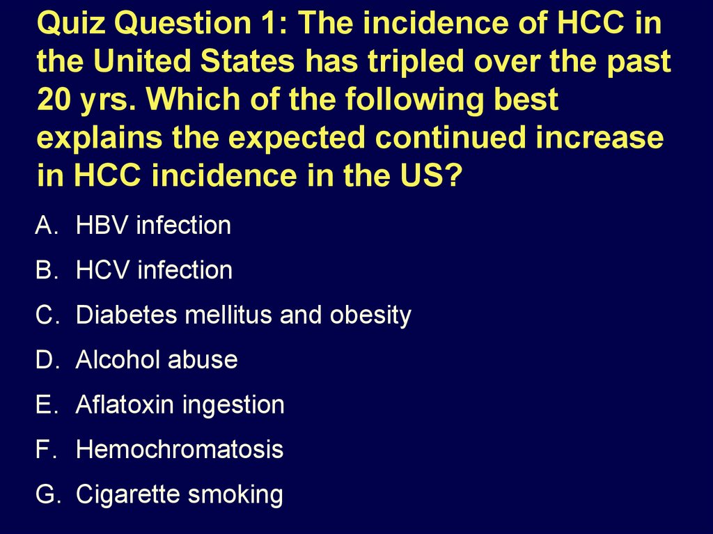 Quiz Question 1: The incidence of HCC in the United States has tripled over the past 20 yrs. Which of the following best explains the expected continued increase in HCC incidence in the US?