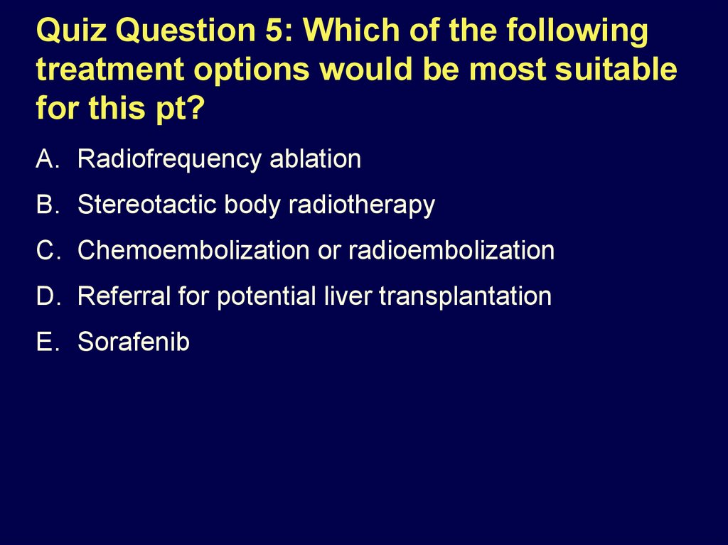 Quiz Question 5: Which of the following treatment options would be most suitable for this pt?