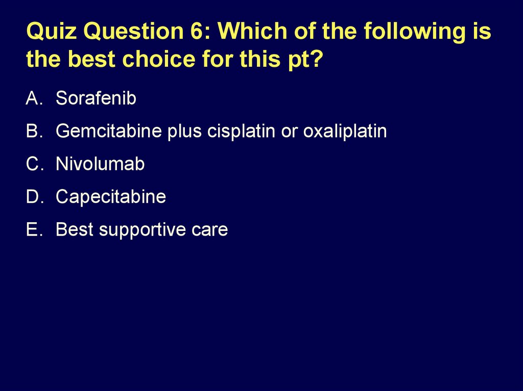 Quiz Question 6: Which of the following is the best choice for this pt?