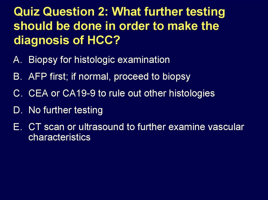 Quiz Question 2: What further testing should be done in order to make the diagnosis of HCC?