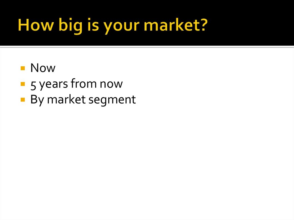 How big is your market?