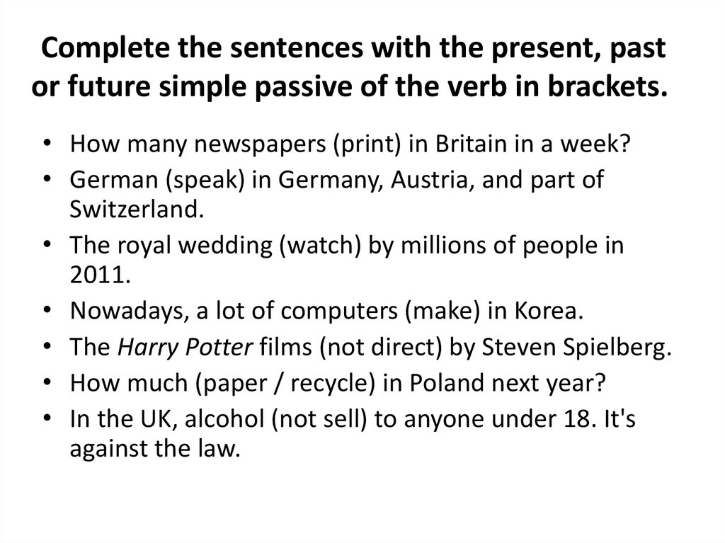 Complete the sentences with the present, past or future simple passive of the verb in brackets. 