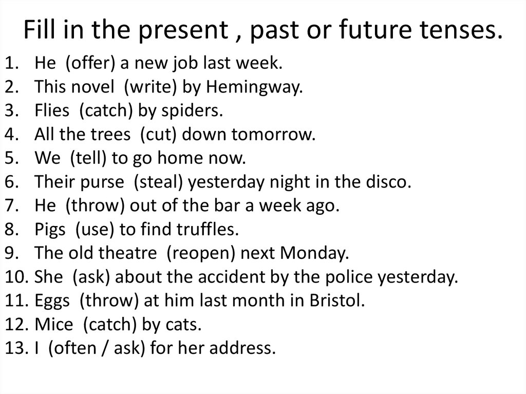 Fill in the present , past or future tenses.