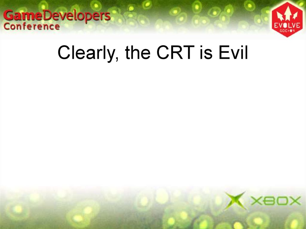 Clearly, the CRT is Evil