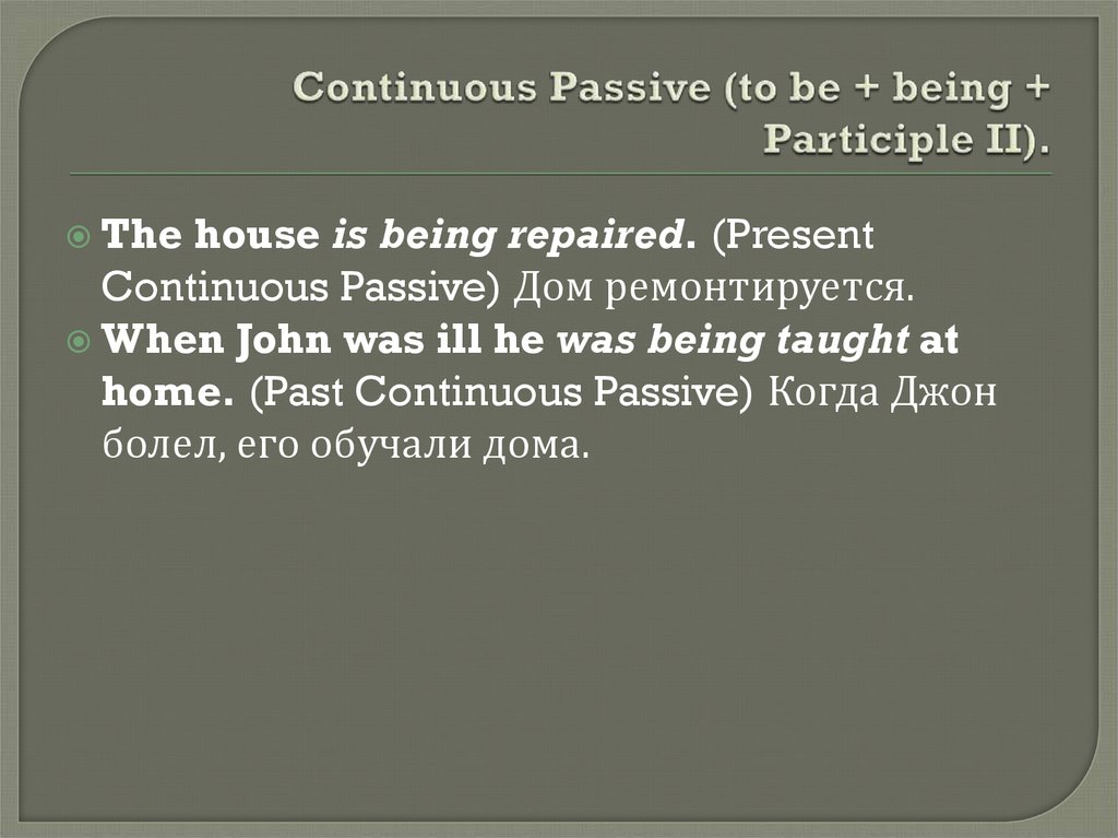 Continuous Passive (to be + being + Participle II).