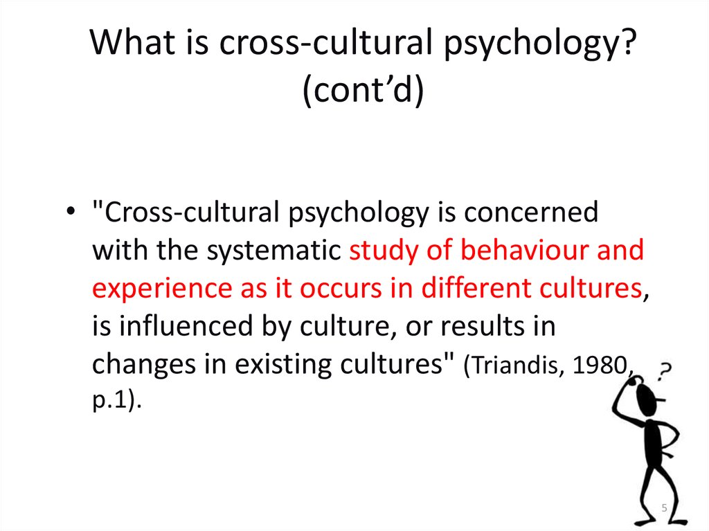 What is cross-cultural psychology? (cont’d)
