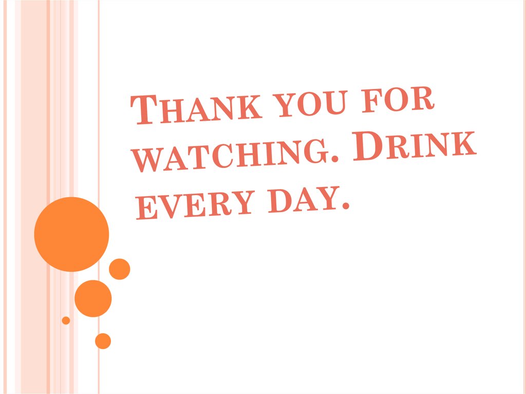 Thank you for watching. Drink every day.