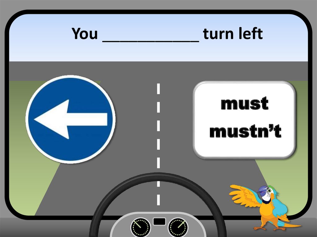 You must mustn t do your homework. You must turn left. Mustn't have left. Mac turn to the left. Ye left turn in карточки.