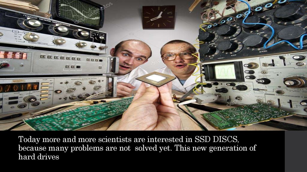 Today more and more scientists are interested in SSD DISCS, because many problems are not solved yet. This new generation of hard drives