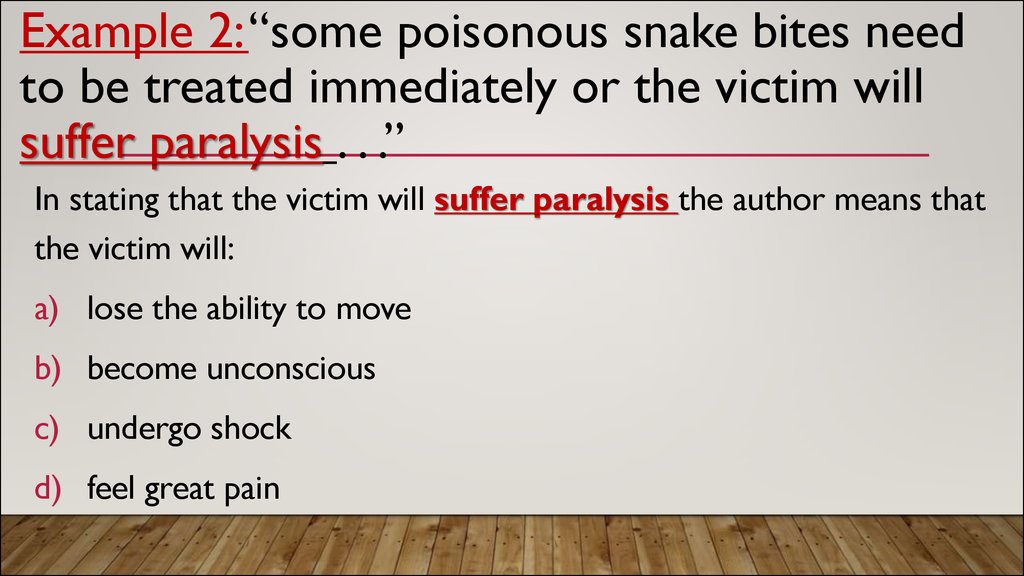 Example 2: “some poisonous snake bites need to be treated immediately or the victim will suffer paralysis . . .”