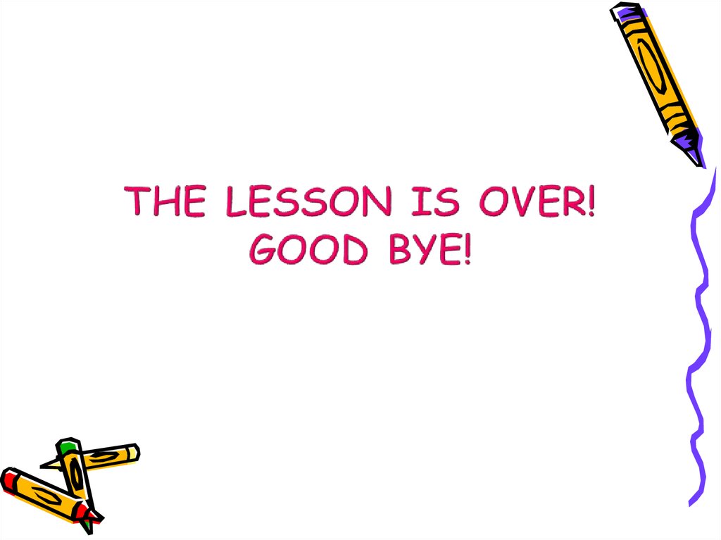 the lesson is over! Good bye!