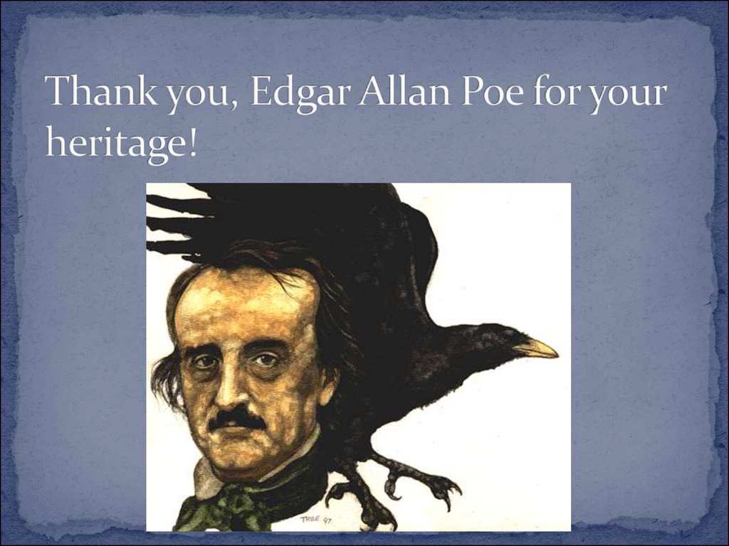 Thank you, Edgar Allan Poe for your heritage!