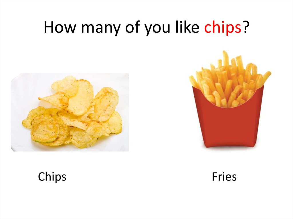 Do you like chips