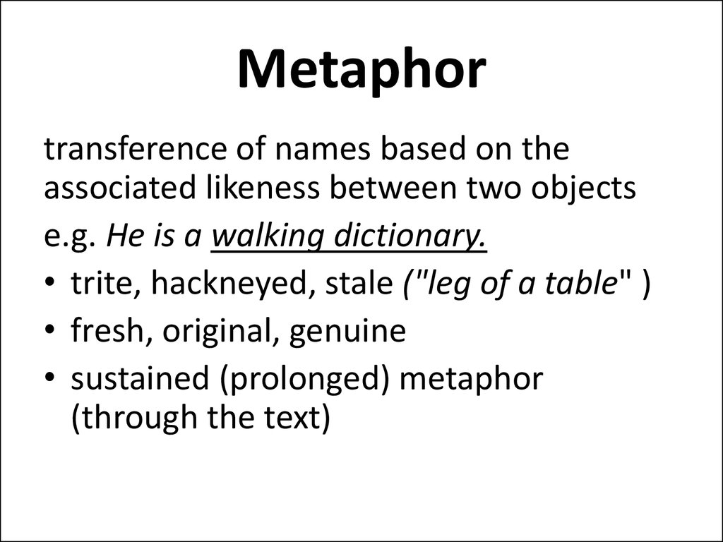 Name based. Hackneyed stylistic devices. Sustained (prolonged) metaphor. Trite tropes. Trite and Genuine metaphors.