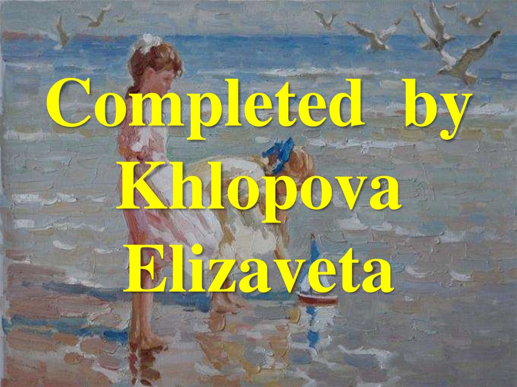 Completed by Khlopova Elizaveta