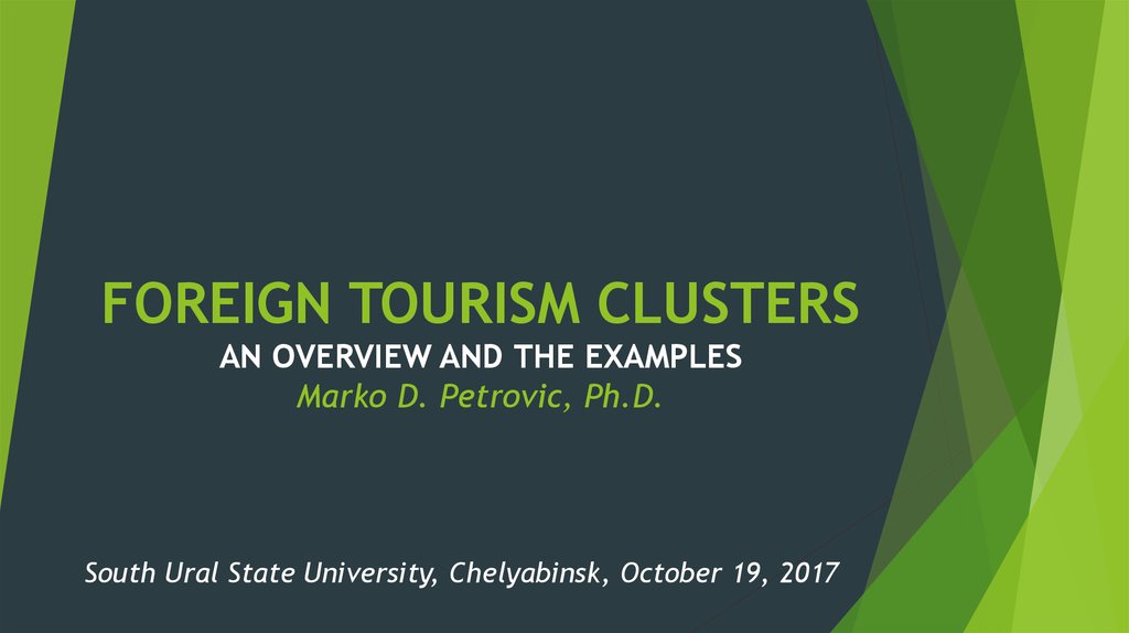 FOREIGN TOURISM CLUSTERS an overview and the examples Marko D. Petrovic, Ph.D.
