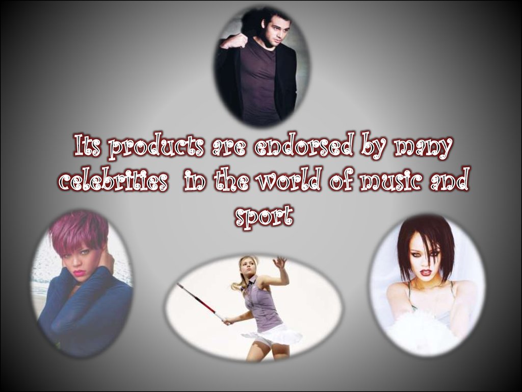Its products are endorsed by many celebrities in the world of music and sport