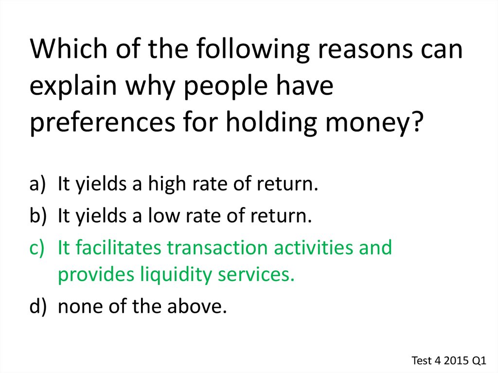 Which of the following reasons can explain why people have preferences for holding money?