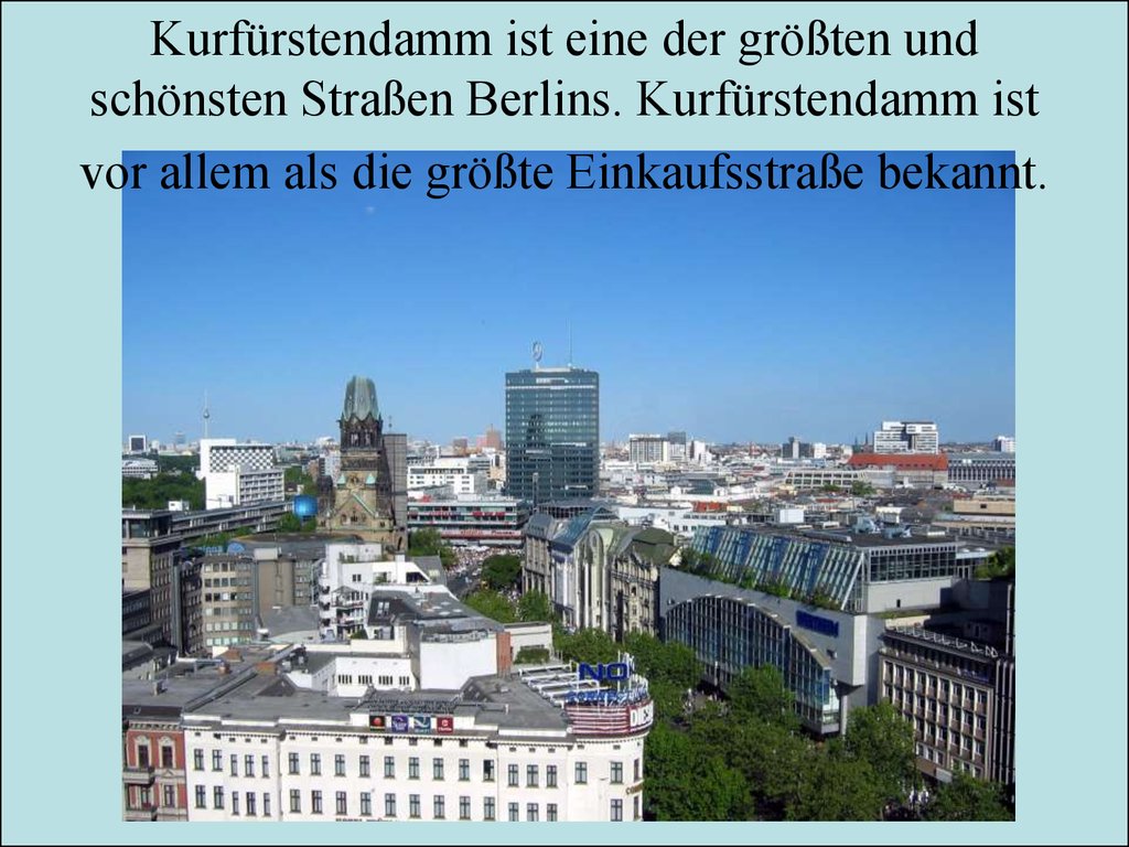 Kurfürstendamm ist eine der größten und schönsten Straßen Berlins. Kurfürstendamm ist vor allem als die größte Einkaufsstraße bekannt.