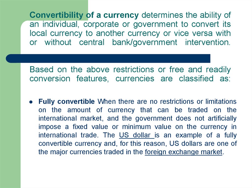Convertibility of a currency determines the ability of an individual, corporate or government to convert its local currency to