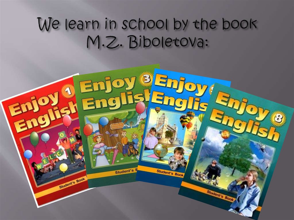 We learn in school by the book M.Z. Biboletova: