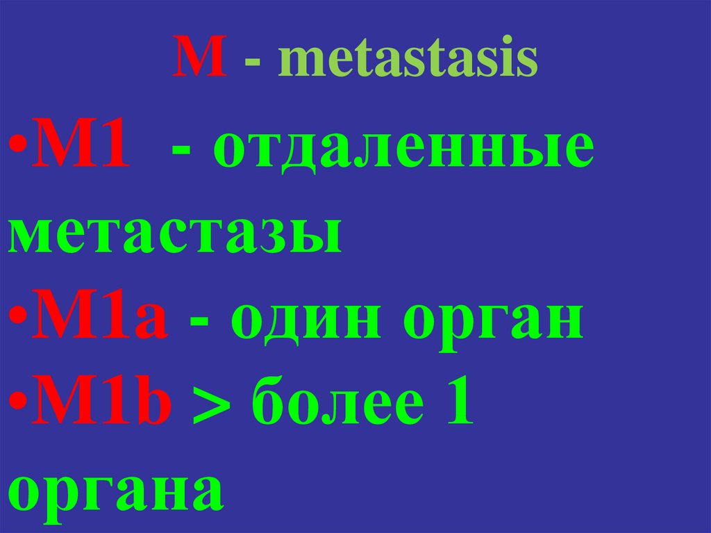M - metastasis