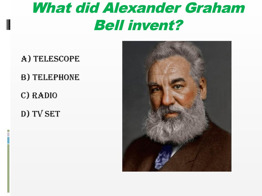 What did alex. What did Alexander Graham Bell invent. What do you know about Alexander Graham?. Who what where when Alexander Graham Bell. Ответьте на вопросы what did Alexander Graham Bell father and grandfather know a lot about.