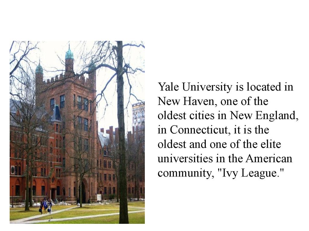 Yale University is located in New Haven, one of the oldest cities in New England, in Connecticut, it is the oldest and one of the elite universities in the American community, "Ivy League."