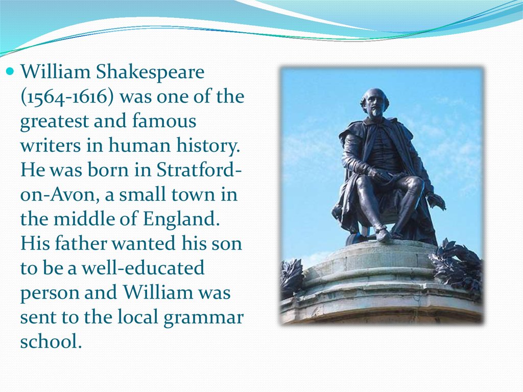 William Shakespeare the Greatest English writer of Drama was born in 1564 in Stratford перевод. Shakespearean English examples. Where shakespeare born was were